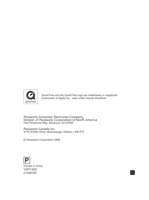 Page 116QuickTime and the QuickTime logo are trademarks or registered 
trademarks of Apple Inc., used under license therefrom.
P
Panasonic Consumer Electronics Company,
Division of Panasonic Corporation of North America
One Panasonic Way, Secaucus, NJ 07094
Panasonic Canada Inc.
5770 Ambler Drive, Mississauga, Ontario, L4W 2T3
© Panasonic Corporation 2008
Printed in China
VQT1X05
H1208YR0
VQT1X05_DMC-LS85_P-PC_EN.indb   116 VQT1X05_DMC-LS85_P-PC_EN.indb   1162008/12/22   20:20:38
2008/12/22   20:20:38 