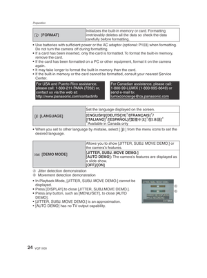 Page 24Preparation
24VQT1X05
v [FORMAT] Initializes the built-in memory or card. Formatting 
irretrievably deletes all the data so check the data 
carefully before formatting.
•  Use batteries with sufﬁ
 cient power or the AC adaptor (optional: P103) when formatting. 
Do not turn the camera off during formatting.
•  If a card has been inserted, only the card is formatted. To format the built-in memory,  remove the card.
•  If the card has been formatted on a PC or other equipment, format it on the camera...