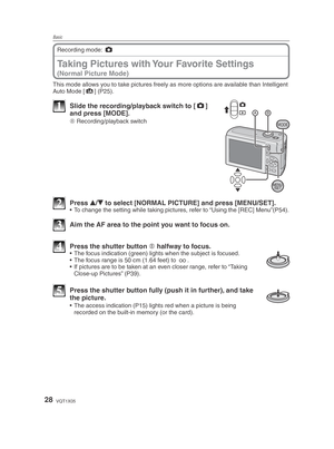 Page 28Basic
28VQT1X05
Taking Pictures with Your Favorite Settings 
(Normal Picture Mode)
Recording mode: 1
This mode allows you to take pictures freely as more options are available than Intelligent 
Auto Mode [ 4
] (P25).
MODE
1  Slide the recording/playback switch to [1] 
and press [MODE].
A  Recording/playback switch
2 Press 
e/
r  to select [NORMAL PICTURE] and press [MENU/SET].•  To change the setting while taking pictures, refer to “Using the [REC] Menu”(P54).
3  Aim the AF area to the point you want to...