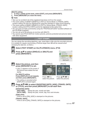 Page 67Advanced-Viewing
67VQT1X05
[MULTI] setting
1 In step 4
, delete all the texts, select [EXIT], and press [MENU/SET].
2  Press [MENU/SET] to close the menu.
 Note
•  Text can be scrolled if all of the registered text does not ﬁ  t on the screen.
•  The name setting of [BABY1]/[BABY2] or [PET] in Scene Mode or [TRAVEL DATE]  location setting can also be registered by using the operation in steps  4
 and following.
•  The name setting of [BABY1]/[BABY2] or [PET] in Scene Mode, [TRAVEL DATE]  location setting...