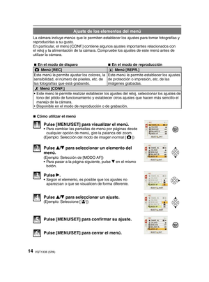 Page 1414VQT1X06 (SPA)
Ajuste de los elementos del menú
La cámara incluye menús que le permiten establecer los ajustes para tomar fotografías y 
reproducirlas a su gusto.
En particular, el menú [CONF.] contiene algunos ajustes importantes relacionados con 
el reloj y la alimentación de la cámara. Compruebe los ajustes de este menú antes de 
utilizar la cámara.
En el modo de disparo
„ En el modo de reproducción
„
1  Menú [REC] 9 Menú [REPR.]
Este menú le permite ajustar los colores, la 
sensibilidad, el número...