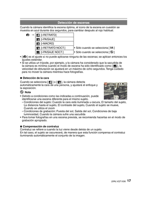 Page 1717(SPA) VQT1X06
Detección de escenas
Cuando la cámara identiﬁ ca la escena óptima, el icono de la escena en cuestión se 
muestra en azul durante dos segundos, para cambiar después al rojo habitual.
4  
3  [i-RETRATO]
4  [i-PAISAJE]
2  [i-MACRO]
5  [i-RETRATO NOCT.] •  Sólo cuando se selecciona [ q
] 
1  [i-PAISAJE NOCT.] •  Sólo cuando se selecciona [ o
] 
• [ 4
] es el ajuste si no puede aplicarse ninguna de las escenas; se aplican entonces los 
ajustes estándar.
•  Si se utiliza un trípode, por...