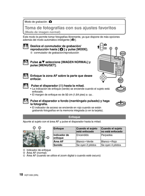 Page 1818VQT1X06 (SPA)
  Toma de fotografías con sus ajustes favoritos 
(Modo de imagen normal)
Modo de grabación: 1
Este modo le permite tomar fotografías libremente, ya que dispone de más opciones 
además del modo automático inteligente [ 4
].
MODE
1  Deslice el conmutador de grabación/
reproducción hasta [ 1
] y pulse [MODE].
A  conmutador de grabación/reproducción
2 Pulse 
e/
r  seleccione [IMAGEN NORMAL] y 
pulse [MENU/SET].
3  Enfoque la zona AF sobre la parte que desee  enfocar.
4   Pulse el disparador (...