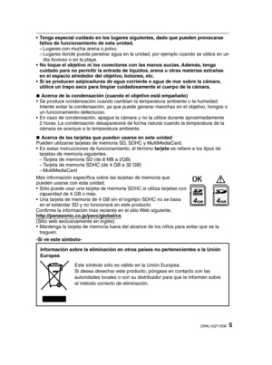 Page 55(SPA) VQT1X06
•  Tenga especial cuidado en los lugares siguientes, dado que pueden provocarse fallos de funcionamiento de esta unidad. 
– Lugares con mucha arena o polvo.
– Lugares donde pueda penetrar agua en la unidad, por ejemplo cuando se utilice en un día lluvioso o en la playa.
•  No toque el objetivo ni los conectores con las manos sucias. Además, tenga  cuidado para no permitir la entrada de líquidos, arena u otras materias extrañas 
en el espacio alrededor del objetivo, botones, etc. 
•  Si se...