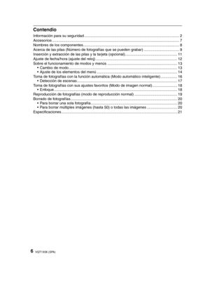 Page 66VQT1X06 (SPA)
Contendio
Información para su seguridad ........................................................................\
................... 2
Accesorios ....................................................................\
...................................................... 7
Nombres de los componentes ........................................................................\
.................... 8
Acerca de las pilas (Número de fotografías que se pueden grabar)...