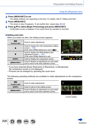 Page 209209SQW0021
Playing Back and Editing Pictures
Using the [Playback] menu
4Press [MENU/SET] to set • The setting methods vary depending on the item. For details, refer to “Setting each item”. 
5Press [MENU/SET] • The screen in step 3 reappears. To set another item, repeat steps 3 to 5.
6Press   to select [Begin Processing] and press [MENU/SET] • Confirmation screen is displayed. If you select [Yes], the operation is executed.
 ■Setting each item
When you select an item, the setting screen appears.
 Control...