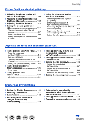 Page 66SQW0021
Contents
Picture Quality and coloring Settings
 ■Adjusting the picture quality with 
effects  [Photo Style] ......................100
 ■Adjusting highlights and shadows  
[Highlight Shadow] .........................102
 ■Adjusting the White Balance ......... 103
 ■Setting the picture quality and 
size .............................
...................... 107
Changing the aspect ratio of the still 
pictures ................
.................................... 107
Setting the picture size...