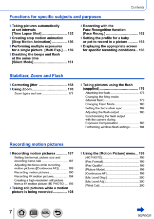 Page 77SQW0021
Contents
Functions for specific subjects and purposes
 ■Taking pictures automatically 
at set intervals   
[Time Lapse Shot]
 ...........................
153
 ■Creating stop motion animation  
[Stop Motion Animation] ................156
 ■Performing multiple exposures 
for a single picture  [Multi Exp.] .... 159
 ■Disabling the beeps and flash 
at the same time   
[Silent Mode]
 ............................

....... 161
 ■Recording with the 
Face Recognition function   
[Face Recog.]...