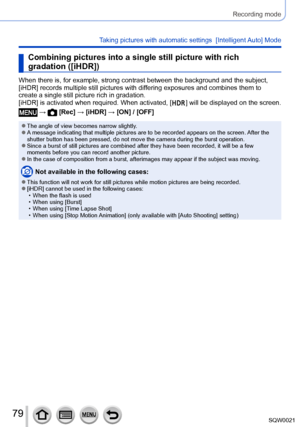 Page 7979SQW0021
Recording mode
Taking pictures with automatic settings  [Intelligent Auto] Mode 
Combining pictures into a single still picture with rich 
gradation ([iHDR])
When there is, for example, strong contrast between the background and the subject, 
[iHDR] records multiple still pictures with differing exposures and combines them to 
create a single still picture rich in gradation.
[iHDR] is activated when required. When activated, [
  ] will be displayed on the screen.
 →  [Rec] → [iHDR] → [ON] /...