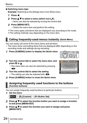 Page 2424SQT0359 (ENG)
Basics
 
■Switching menu type
Example:  Switching to the [Setup] menu from [Rec] menu
1Press 
2Press   to select a menu switch icon [  ]
 • Items can also be selected by turning the control dial.
3Press [MENU/SET]  • Select the menu item and perform the setting.
 
●The menu types and items that are displayed vary according to the mode. 
●The setting methods vary depending on the menu item.
 Calling frequently-used menus instantly (Quick Menu)
You can easily call some of the menu items and...