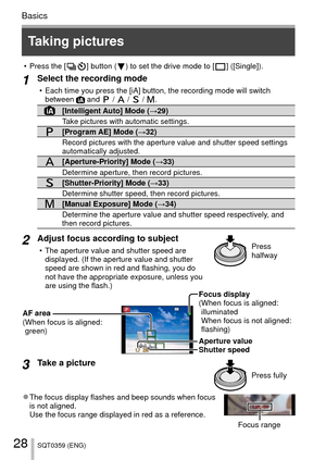 Page 2828SQT0359 (ENG)
Basics
 Taking pictures
 • Press the [  ] button (  ) to set the drive mode to [  ]  ([Single]).
1Select the recording mode
 • Each time you press the [iA] button, the recording mode will switch between  and  /  /  / .
[Intelligent Auto] Mode ( →29)
Take pictures with automatic settings.
[Program AE] Mode (→32)
Record pictures with the aperture value and shutter speed settings 
automatically adjusted.
[Aperture-Priority] Mode (→33)
Determine aperture, then record pictures....