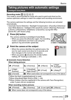 Page 2929SQT0359 (ENG)
Basics
 Taking pictures with automatic settings  
[Intelligent Auto] Mode
Recording mode: This mode is recommended for those who want to point and shoot as the 
camera optimizes settings to match the subject and recording environment\
.
The camera optimizes the settings and the following functions are activa\
ted 
automatically. • Automatic Scene Detection / Backlight Compensation / [Face/Eye Detection\
] / Auto White Balance / Intelligent ISO sensitivity control / [Red-Eye Remo\
val] /...