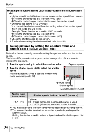 Page 3434SQT0359 (ENG)
Basics
 
■ Setting the shutter speed to values not provided on the shutter speed 
dial
 • Higher speed than 1/4000 seconds or slower shutter speed than 1 second
  Turn the shutter speed dial to select [4000-] or [1+]  Turn the control ring or control dial to select the shutter speed
 • Shutter speed setting in 1/3 EV steps You can set the shutter speed from the setting value of the shutter speed\
 
dial in the range of ± 2/3 steps.
Example: To set the shutter speed to 1/400 seconds
 Turn...