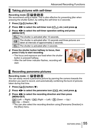 Page 5555SQT0359 (ENG)
Advanced Recording Functions
 Taking pictures with self-timer
Recording mode: We recommend using a tripod. This is also effective for preventing jitter when 
pressing the shutter button, by setting the self-timer to 2 seconds.
1Press [  ] button (  )
2Press   to select the self-timer icon ([  ], etc.) and press 
3Press   to select the self-timer operation setting and press 
[MENU/SET]
The shutter is activated after 10 seconds.
The shutter is activated after 10 seconds and three pictures...