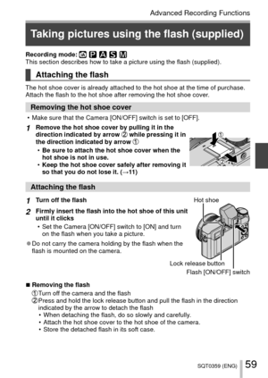 Page 5959SQT0359 (ENG)
Advanced Recording Functions
 Taking pictures using the flash (supplied)
Recording mode: This section describes how to take a picture using the flash (supplied)\
.
 Attaching the flash
The hot shoe cover is already attached to the hot shoe at the time of pu\
rchase.
Attach the flash to the hot shoe after removing the hot shoe cover.
 Removing the hot shoe cover
 • Make sure that the Camera [ON/OFF] switch is set to [OFF].
1Remove the hot shoe cover by pulling it in the 
direction...