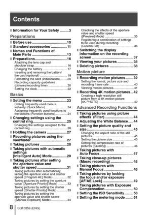 Page 88SQT0359 (ENG)
Contents
 
■Information for Your Safety ......... 3
Preparations
 
■Before use ................................... 10 
■Standard accessories ................ 11 
■Names and Functions of 
Main Parts ................................... 13
 
■Preparations ................................ 16Attaching the lens cap and 
shoulder strap ....................................... 16
Charging the battery ............................. 17
Inserting and removing the battery/
the card (optional)...