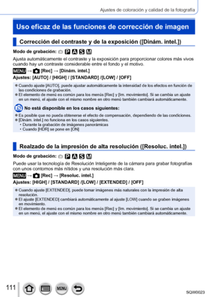 Page 111111SQW0023
Ajustes de coloración y calidad de la fotografía
Uso eficaz de las funciones de corrección de imagen
Corrección del contraste y de la exposición ([Dinám. intel.])
Modo de grabación: 
Ajusta automáticamente el contraste y la exposición para proporcionar colores más vivos 
cuando hay un contraste considerable entre el fondo y el motivo.
 →  [Rec] → [Dinám. intel.]
Ajustes: [AUTO] / [HIGH] / [STANDARD] /[LOW] / [OFF]
 ●Cuando ajuste [AUTO], puede ajustar automáticamente la intensidad de los...