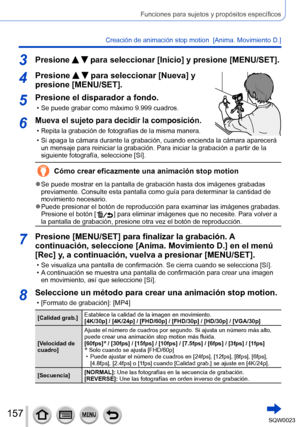 Page 157157SQW0023
Funciones para sujetos y propósitos específicos
Creación de animación stop motion  [Anima. Movimiento D.]
3Presione   para seleccionar [Inicio] y presione [MENU/SET].
4Presione   para seleccionar [Nueva] y 
presione [MENU/SET].
5Presione el disparador a fondo.
 • Se puede grabar como máximo 9.999 cuadros.
6Mueva el sujeto para decidir la composición.
 •Repita la grabación de fotografías de la misma manera.
 • Si apaga la cámara durante la grabación, cuando encienda la cámara aparecerá 
un...