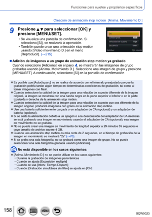 Page 158158SQW0023
Funciones para sujetos y propósitos específicos
Creación de animación stop motion  [Anima. Movimiento D.]
9Presione   para seleccionar [OK] y 
presione [MENU/SET].
 • Se visualiza una pantalla de confirmación. Si 
selecciona [Sí ], se realizará la operación.
 • T

ambién puede crear una animación stop motion 
usando [Vídeo movimiento D.] en el menú 
[Reproducir].  (→215)
 ■Adición de imágenes a un grupo de animación stop motion ya grabado
Cuando seleccione [Adicional] en el paso 
4, se...