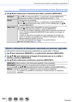 Page 164164SQW0023
Funciones para sujetos y propósitos específicos
Grabación con función de reconocimiento de caras  [Reconoce cara] 
4Use   para seleccionar el elemento para editar y presione [MENU/SET].
[Nombre]  Use  para seleccionar [SET] y, a continuación, presione [MENU/SET].  Introduzca el nombre. (Consulte “Introducción de texto”: (→ 52))
[Edad] Ponga la fecha de nacimiento.
  Use  para seleccionar [SET] y, a continuación, presione [MENU/SET].  Use   para seleccionar el año, el mes y el día,...