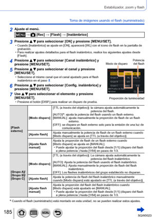 Page 185185SQW0023
Estabilizador, zoom y flash
Toma de imágenes usando el flash (suministrado)
2Ajuste el menú.
 →  [Rec] → [Flash] → [Inalámbrico]
3Presione   para seleccionar [ON] y presione [MENU/SET]. • Cuando [Inalámbrico] se ajuste en [ON], aparecerá [WL] con el icono de flash en la pantalla de 
grabación.
 • Para realizar ajustes detallados para el flash inalámbrico, realice los siguientes ajustes desde  [

Flash].
4Presione   para seleccionar [Canal inalámbrico] y 
presione [MENU/SET].Modo de...