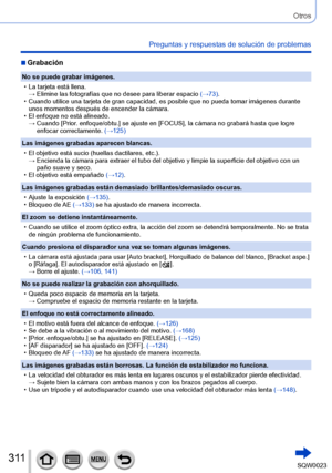 Page 311311SQW0023
Otros
Preguntas y respuestas de solución de problemas
 ■Grabación
No se puede grabar imágenes.
 • La tarjeta está llena.→ 

 
Elimine las fotografías que no desee para liberar espacio  (→

73).
 • Cuando utilice una tarjeta de gran capacidad, es posible que no pueda tomar imágenes durante unos momentos después de encender la cámara.
 • El enfoque no está alineado.→ 

 
Cuando [Prior
 . enfoque/obtu.] se ajuste en [FOCUS], la cámara no grabará hasta que logre 
enfocar correctamente. (→125)
Las...