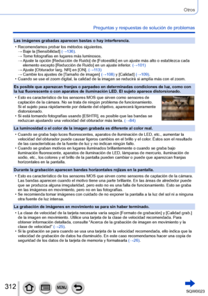 Page 312312SQW0023
Otros
Preguntas y respuestas de solución de problemas
Las imágenes grabadas aparecen bastas o hay interferencia.
 • Recomendamos probar los métodos siguientes.→ 

 
Baje la [
 Sensibilidad] (→136).
→ 
 T

ome fotografías en lugares más luminosos.
→ 
 Ajuste la opción [Reducción de Ruido] de [

Fotoestilo] en un ajuste más alto o establezca cada 
elemento excepto [Reducción de Ruido] en un ajuste inferior. (→101)
→ 
 Ajuste [

Obturador larg. NR] en [ON].  (→113)
→ 
 
Cambie los ajustes de [T...