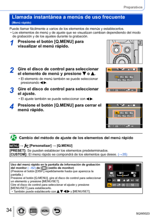 Page 3434SQW0023
Preparativos
Llamada instantánea a menús de uso frecuente  
(Menú rápido)
Puede llamar fácilmente a varios de los elementos de menús y establecerlos. • Los elementos de menú y de ajuste que se visualizan cambian dependiendo del modo de grabación y de los ajustes durante la grabación. 
1Presione el botón [Q.MENU] para 
visualizar el menú rápido.
2Gire el disco de control para seleccionar 
el elemento de menú y presione 
 o .
 • El elemento de menú también se puede seleccionar presionando  .
60i...