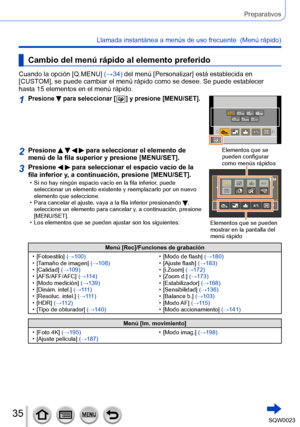 Page 3535SQW0023
Preparativos
Llamada instantánea a menús de uso frecuente  (Menú rápido) 
Cambio del menú rápido al elemento preferido
Cuando la opción [Q.MENU] (→34) del menú [Personalizar] está establecida en 
[CUSTOM], se puede cambiar el menú rápido como se desee. Se puede establecer 
hasta 15 elementos en el menú rápido.
1Presione  para seleccionar [  ] y presione [MENU/SET].
2Presione     para seleccionar el elemento de 
menú de la fila superior y presione [MENU/SET].Elementos que se 
pueden configurar...