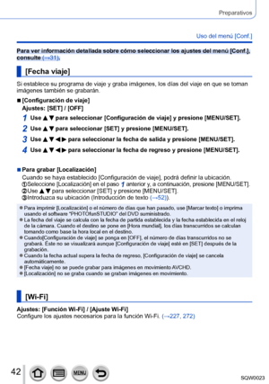 Page 4242SQW0023
Preparativos
Uso del menú [Conf.]
Para ver información detallada sobre cómo seleccionar los ajustes del menú [Conf.], 
consulte (→31).
[Fecha viaje]
Si establece su programa de viaje y graba imágenes, los días del viaje en que se toman 
imágenes también se grabarán. 
 ■[Configuración de viaje]
Ajustes: [SET] / [OFF]
1Use   para seleccionar [Configuración de viaje] y presione [MENU/SET].
2Use   para seleccionar [SET] y presione [MENU/SET].
3Use     para seleccionar la fecha de salida y presione...