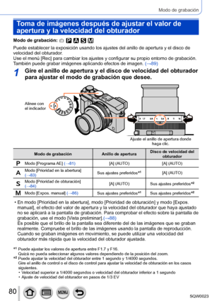 Page 8080SQW0023
Modo de grabación
Toma de imágenes después de ajustar el valor de 
apertura y la velocidad del obturador
Modo de grabación: 
Puede establecer la exposición usando los ajustes del anillo de apertura y el disco de 
velocidad del obturador.
Use el menú [Rec] para cambiar los ajustes y configurar su propio entorno de grabación.
También puede grabar imágenes aplicando efectos de imagen. (→89)
1Gire el anillo de apertura y el disco de velocidad del obturador 
para ajustar el modo de grabación que...