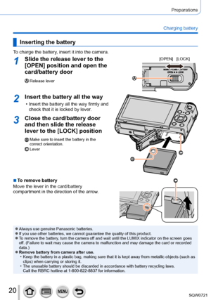 Page 2020
Preparations
Charging battery
Inserting the battery
To charge the battery, insert it into the camera.
1Slide the release lever to the 
[OPEN] position and open the 
card/battery door
Release lever
[OPEN] [LOCK]
2Insert the battery all the way
 • Insert the battery all the way firmly and check that it is locked by lever .
3Close the card/battery door 
and then slide the release 
lever to the [LOCK] position
Make sure to insert the battery in the 
correct orientation.
Lever
 ■To remove battery
Move the...