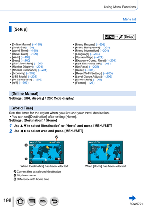 Page 198198
Using Menu Functions
Menu list
 • [Online Manual] (→198) • [Clock Set] (→28)
 • [

World Time] (→198)
 • [

Travel Date] (→199)
 • [

Wi-Fi] (→199)
 • [

Beep] (→200)
 • [

Live View Mode] (→200)
 • [

Monitor Display] (→201)
 • [

Monitor Luminance] (→201)
 • [

Economy] (→202)
 • [

USB Mode] (→202)
 • [

TV Connection] (→203)
 • [

m/ft] (→203) • [ Menu Resume] (→204) • [
Menu Background] (→204)
 • [

Menu Information] (→204)
 • [

Language] (→204)
 • [

Version Disp.] (→204)
 • [

Exposure Comp....