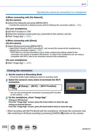 Page 235235
Wi-Fi
Operating the camera by connecting it to a smartphone
 ■When connecting with [Via Network]
(On the camera)
Select [Via Network] and press [MENU/SET] • Connect the camera to a wireless access point by following the connectio\
n method  (→ 260).
(On your smartphone)
Set Wi-Fi function to “ON”Select the wireless access point you connected to the camera, and setStart  “Image App” (→231)
 ■When connecting with [Direct]
(On the camera)
Select [Direct] and press [MENU/SET] • Select [Wi-Fi Direct] or...