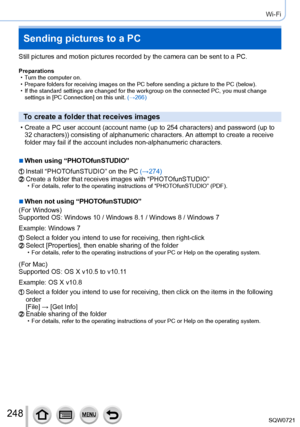 Page 248248
Wi-Fi
Sending pictures to a PC
Still pictures and motion pictures recorded by the camera can be sent to\
 a PC.
Preparations • Turn the computer on.
 • Prepare folders for receiving images on the PC before sending a picture \
to the PC (below). • If the standard settings are changed for the workgroup on the connected \
PC, you must change settings in [

PC Connection] on this unit. (→266)
To create a folder that receives images
 • Create a PC user account (account name (up to 254   characters) and...