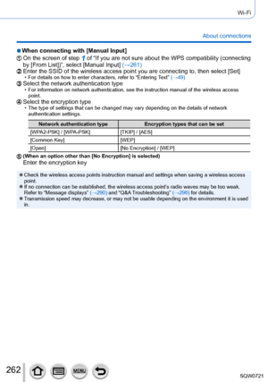 Page 262262
Wi-Fi
About connections
 ■When connecting with [Manual Input]
On the screen of step 1 of “If you are not sure about the WPS compatibility (connecting 
by [From List])”, select [Manual Input] (→261)
Enter the SSID of the wireless access point you are connecting to, then \
select [Set] • For details on how to enter characters, refer to “Entering  Text” (→49)Select the network authentication type • For information on network authentication, see the instruction manual of\
 the wireless access 
point....