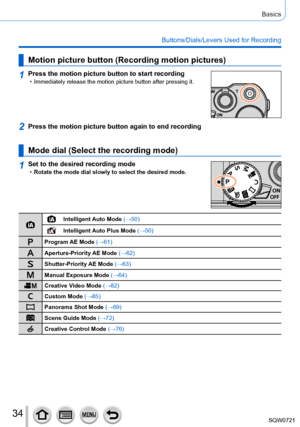 Page 3434
Basics
Buttons/Dials/Levers Used for Recording
Motion picture button (Recording motion pictures)
1Press the motion picture button to start recording • Immediately release the motion picture button after pressing it.
2Press the motion picture button again to end recording
Mode dial (Select the recording mode)
1Set to the desired recording mode •Rotate the mode dial slowly to select the desired mode.
Intelligent Auto Mode  (→50)
Intelligent Auto Plus Mode  (→50)
Program AE Mode (→61)
Aperture-Priority...