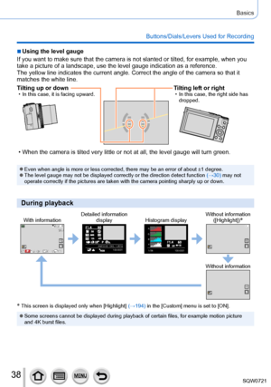 Page 3838
Basics
Buttons/Dials/Levers Used for Recording
 ■Using the level gauge
If you want to make sure that the camera is not slanted or tilted, for e\
xample, when you 
take a picture of a landscape, use the level gauge indication as a refer\
ence.
The yellow line indicates the current angle. Correct the angle of the ca\
mera so that it 
matches the white line.
Tilting up or down • In this case, it is facing upward.Tilting left or right • In this case, the right side has  dropped.
 • When the camera is...