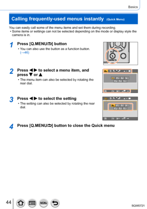 Page 4444
Basics
Calling frequently-used menus instantly  (Quick Menu)
You can easily call some of the menu items and set them during recording.\
 • Some items or settings can not be selected depending on the mode or disp\
lay style the camera is in.
1Press [Q.MENU/] button
 • You can also use the button as a function button. (→46)
2Press   to select a menu item, and 
press 
 or 
 • The menu item can also be selected by rotating the 
rear dial.
60p60p
3Press   to select the setting
 • The setting can also be...