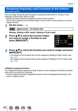 Page 4646
Basics
You can assign frequently-used functions to particular buttons ([Fn1] - [Fn3]) or icons 
displayed on the screen ([Fn4] - [Fn8]).
 • Certain functions cannot be assigned to some function buttons. • The function assigned to the function button may not work in some modes \
or on some  display screens.
1Set the menu (→42)
 →  [Custom] → [Fn Button Set]
Settings: [Setting in REC mode] / [Setting in PLAY mode]
2Press   to select the function button 
you want to assign a function to and 
press...