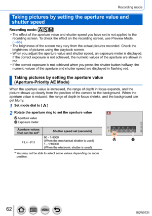 Page 6262
Recording mode
Recording mode: 
 • The effect of the aperture value and shutter speed you have set is not applied\
 to the recording screen. To check the effect on the recording screen, use Preview Mode. 
(→66)
 • The brightness of the screen may vary from the actual pictures recorded.\
 Check the  brightness of pictures using the playback screen.
 • When you adjust the aperture value and shutter speed, an exposure meter \
is displayed. If the correct exposure is not achieved, the numeric values of...