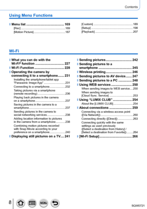 Page 88
Contents
Wi-Fi
 ■What you can do with the  
Wi-Fi® function ................................ 227
 ■Wi-Fi Function ................................. 228
 ■Operating the camera by  
connecting it to a smartphone .......231Installing the smartphone/tablet app 
“Panasonic  Image App”
  ...........................231
Connecting to a smartphone.................... 232
Taking pictures via a smartphone  
(remote recording)
 

................................... 236
Playing back pictures in the camera  
on a...