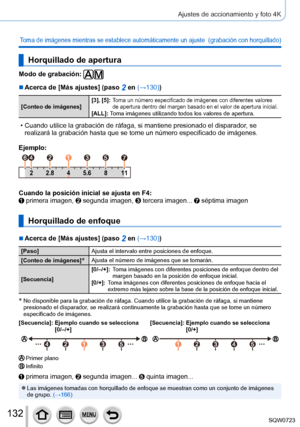 Page 132132
Ajustes de accionamiento y foto 4K
Toma de imágenes mientras se establece automáticamente un ajuste  (grabación con horquillado)
Horquillado de apertura
Modo de grabación: 
 ■Acerca de [Más ajustes] (paso 2 en (→130))
[Conteo de imágenes][3], [5]:  Toma un número especificado de imágenes con diferentes valores 
de apertura dentro del margen basado en el valor de apertura inicial.
[ALL]: Toma imágenes utilizando todos los valores de apertura.
 • Cuando utilice la grabación de ráfaga, si mantiene...