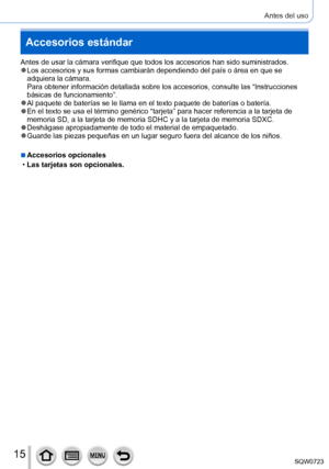 Page 1515
Antes del uso
Accesorios estándar
Antes de usar la cámara verifique que todos los accesorios han sido s\
uministrados. ●Los accesorios y sus formas cambiarán dependiendo del país o ár\
ea en que se 
adquiera la cámara.  
Para obtener información detallada sobre los accesorios, consulte las\
 “Instrucciones 
básicas de funcionamiento”.
 ●Al paquete de baterías se le llama en el texto paquete de baterías\
 o batería. ●En el texto se usa el término genérico “tarjeta” para hacer \
referencia a la tarjeta...