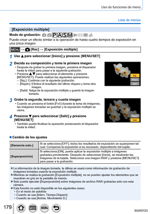 Page 179179
Uso de funciones de menú
Lista de menús
[Exposición múltiple]
Modo de grabación: 
Puede crear un efecto similar a la operación de hasta cuatro tiempos \
de exposición en 
una única imagen.
 →  [Rec] → [Exposición múltiple]
1Use  para seleccionar [Inicio] y presione [MENU/SET]
2Decida su composición y tome la primera imagen • Después de grabar la primera imagen, presione el disparador hasta la mitad para pasar a la siguiente grabación.
 • Presione   para seleccionar el elemento y presione...