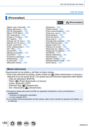 Page 189189
Uso de funciones de menú
Lista de menús
 • [Memo. Ajus. Personal] (→85) • [Modo silencioso
] (→189)
 • [AF/AE bloqueado

] (→102)
 • [Mant. AF/AE 

Bloq.] (→190)
 • [AF disparador

] (→190)
 • [Pulsar a 1/2 obtu.] 

(→190)
 • [AF rápido] 

(→190)
 • [T

iempo enf. AF prec.] (→190)
 • [Mostrar enf. 

AF prec.] (→190)
 • [Lámp. 

ayuda AF] (→191)
 • [Prior

. enfoque/obtu.] (→191)
 • [AF / MF

] (→191)
 • [A

yuda MF] (→191)
 • [Mostrar ayuda MF] 

(→191)
 • [Guía MF] 

(→192)
 • [Contornos máximos

]...