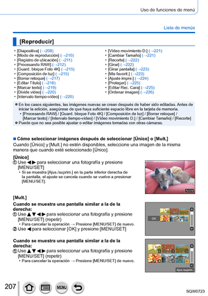 Page 207207
Uso de funciones de menú
Lista de menús
[Reproducir]
 • [Diapositiva] (→208) • [Modo de reproducción] (→210)
 • [Registro de ubicación

] (→2 11)
 • [Procesando RA

W] (→212)
 • [Guard. bloque Foto 4K

] (→215)
 • [Composición de luz

] (→215)
 • [Borrar retoque

] (→217)
 • [Editar Título

] (→218)
 • [Marcar texto] 

(→219)
 • [Divide video

] (→220)
 • [Intervalo tiempo-vídeo

] (→220) • [Vídeo movimiento D. ] (→221) • [Cambiar 
Tamaño] (→221)
 • [Recorte] 

(→222)
 • [Girar] 

(→222)
 • [Girar...