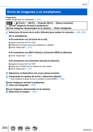 Page 245245
Wi-Fi
Preparación
Instale “Image App” por adelantado. (→231)
 →  [Conf.] → [Wi-Fi] → [Función Wi-Fi ] → [Nueva conexión]  
→ [Enviar imágenes durante la grabación] /  
[Enviar imágenes almacenadas en la cámara ] → [Teléf. inteligente]
1Seleccione [A través de la red] o [Directo] para realizar la conexión (→260, 263)
(En el smartphone)
 ■Al conectarse con [A través de la red]
Ajuste la función Wi-Fi en “ON”Seleccione un punto de acceso inalámbrico y ajústeloInicie  “Image App” (→231)
 ■Al conectarse...