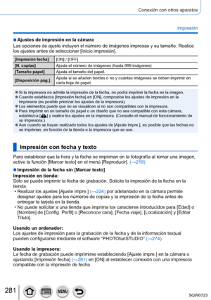 Page 281281
Conexión con otros aparatos
Impresión
 ■Ajustes de impresión en la cámara
Las opciones de ajuste incluyen el número de imágenes impresas y s\
u tamaño. Realice 
los ajustes antes de seleccionar [Inicio impresión].
[Impresión fecha] [ON] / [OFF]
[N. copias] Ajusta el número de imágenes (hasta 999 imágenes)
[Tamaño papel] Ajusta el tamaño del papel.
[Disposición pág.] Ajusta si se añaden bordes o no y cuántas imágenes se deben imp\
rimir en 
cada hoja de papel.
 ●Si la impresora no admite la impresión...