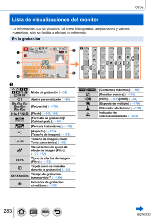 Page 283283
Otros
Lista de visualizaciones del monitor
 • La información que se visualiza, tal como histogramas, ampliaciones y\
 valores numéricos, sólo se facilita a efectos de referencia.
En la grabación
        Modo de grabación  (→34)
Ajuste personalizado  (→85)    [Fotoestilo] (→170)
    [Flash] (→146, 148)
60p[Formato de grabación]/
[Calidad grab.] (→151)
[Película Instantánea] (→158)
[Aspecto] (→173)/ 
[Tamaño de imagen] (→174)
 Tamaño de imagen (modo 
Toma panorámica) (→69)
Visualización de ajuste de...